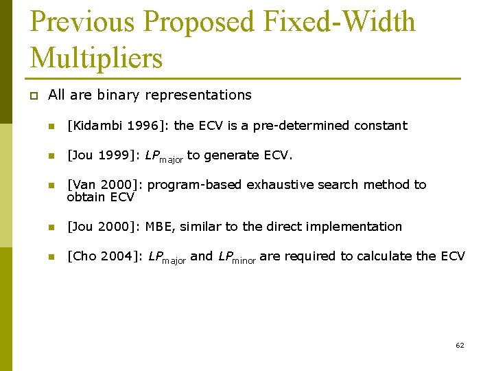 Previous Proposed Fixed-Width Multipliers p All are binary representations n [Kidambi 1996]: the ECV