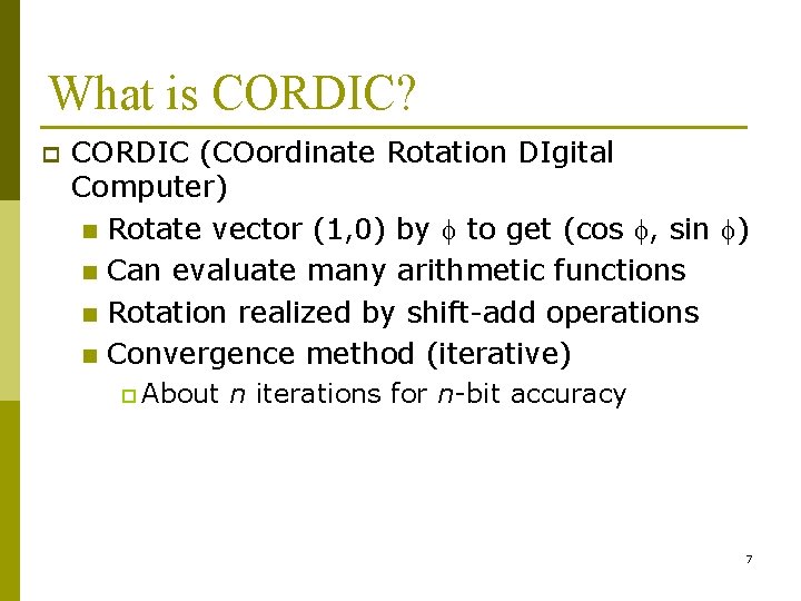 What is CORDIC? p CORDIC (COordinate Rotation DIgital Computer) n Rotate vector (1, 0)