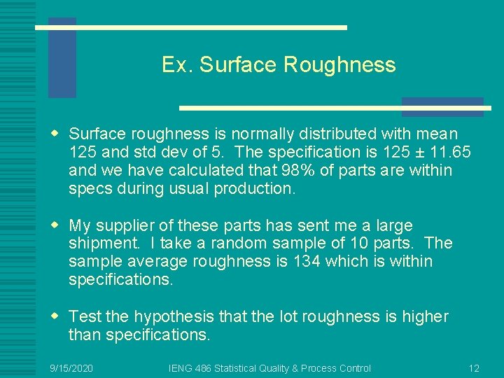 Ex. Surface Roughness w Surface roughness is normally distributed with mean 125 and std