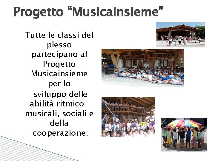 Progetto “Musicainsieme” Tutte le classi del plesso partecipano al Progetto Musicainsieme per lo sviluppo