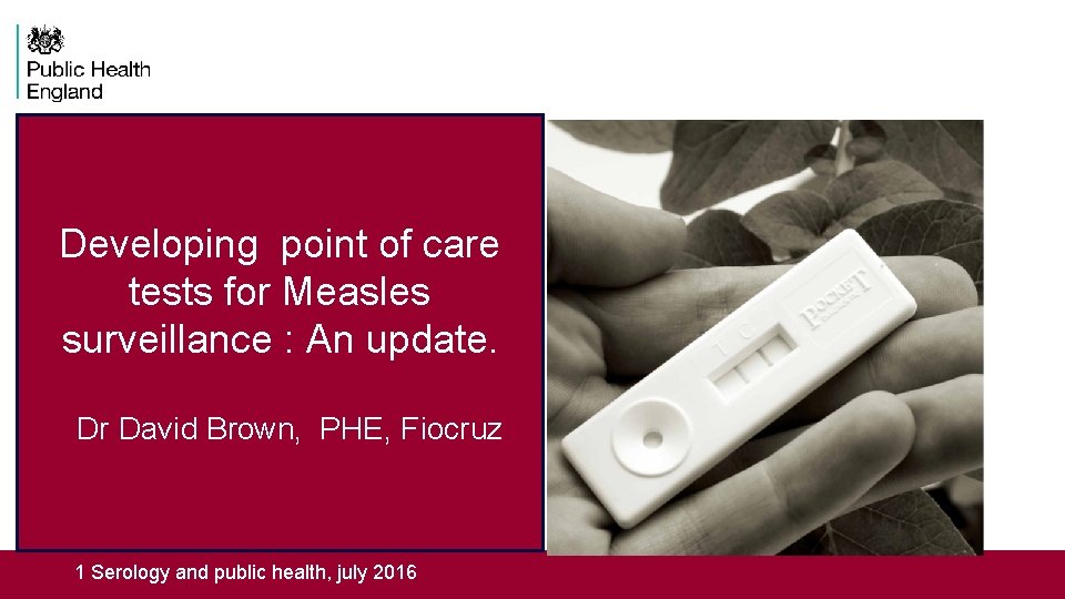 . Developing point of care tests for Measles surveillance : An update. Dr David