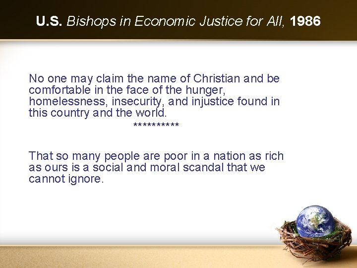 U. S. Bishops in Economic Justice for All, 1986 No one may claim the