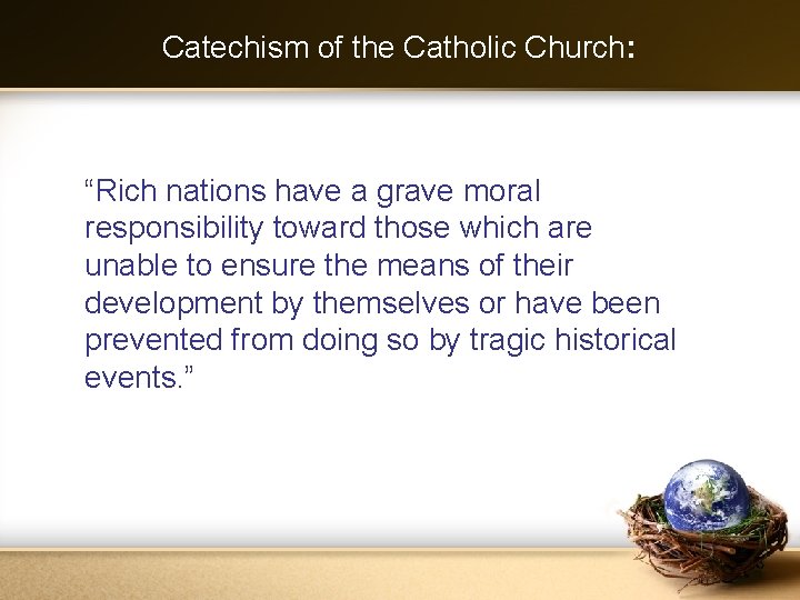 Catechism of the Catholic Church: “Rich nations have a grave moral responsibility toward those