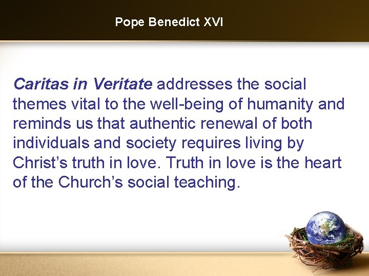 Pope Benedict XVI Caritas in Veritate addresses the social themes vital to the well-being