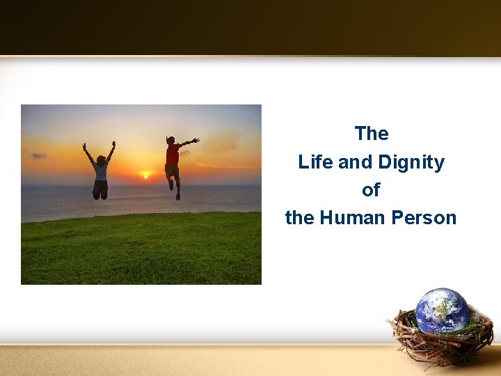 The Life and Dignity of the Human Person 