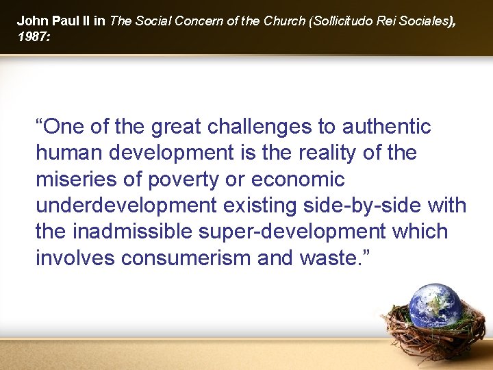 John Paul II in The Social Concern of the Church (Sollicitudo Rei Sociales), 1987: