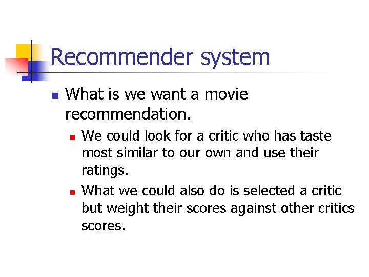 Recommender system n What is we want a movie recommendation. n n We could