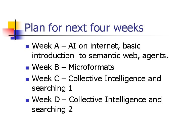 Plan for next four weeks n n Week A – AI on internet, basic