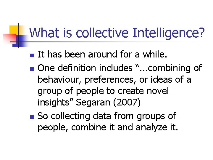 What is collective Intelligence? n n n It has been around for a while.