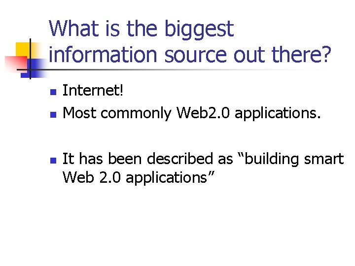 What is the biggest information source out there? n n n Internet! Most commonly