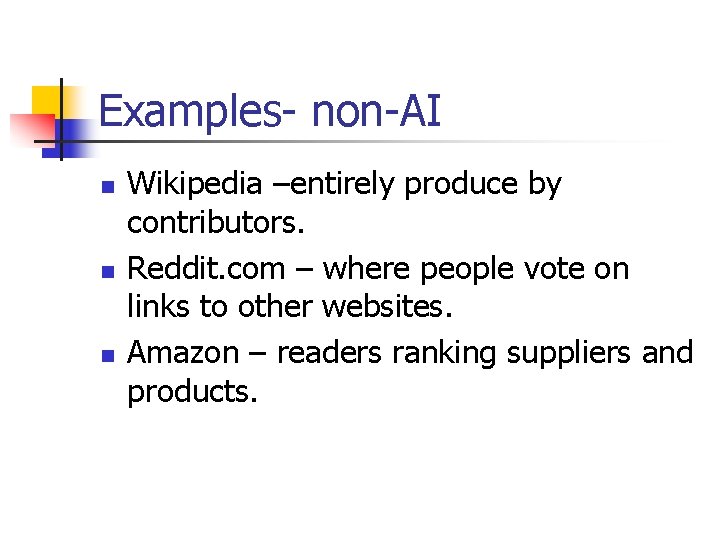 Examples- non-AI n n n Wikipedia –entirely produce by contributors. Reddit. com – where