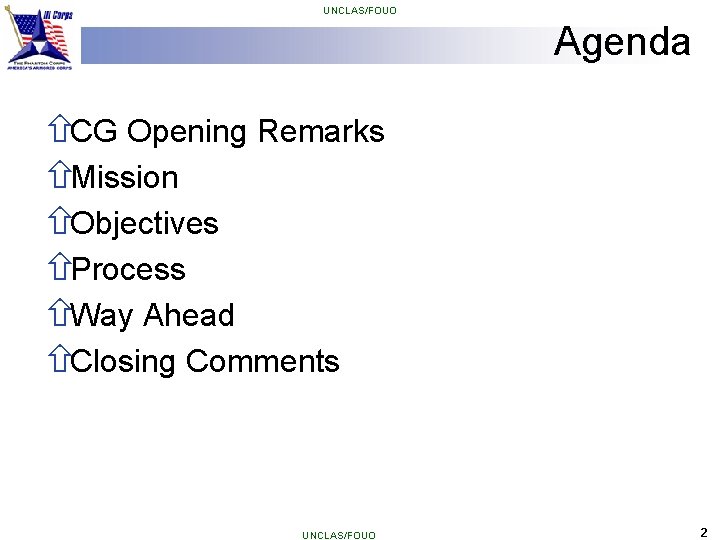 UNCLAS/FOUO Agenda ñCG Opening Remarks ñMission ñObjectives ñProcess ñWay Ahead ñClosing Comments UNCLAS/FOUO 2