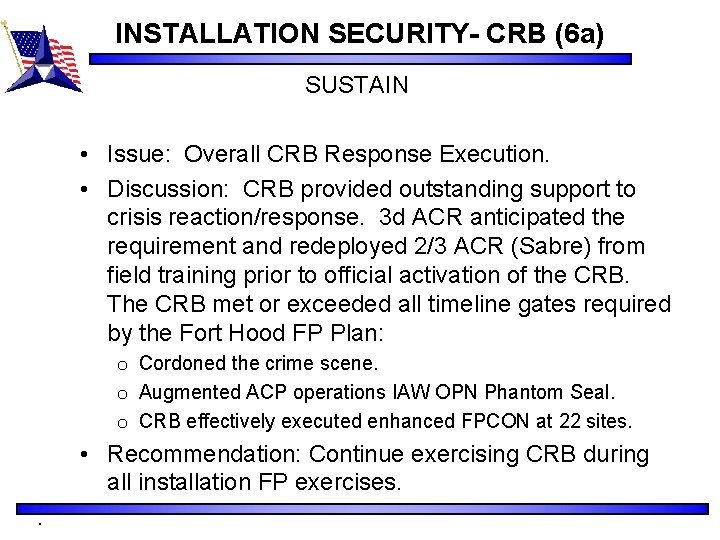 INSTALLATION SECURITY- CRB (6 a) SUSTAIN • Issue: Overall CRB Response Execution. • Discussion: