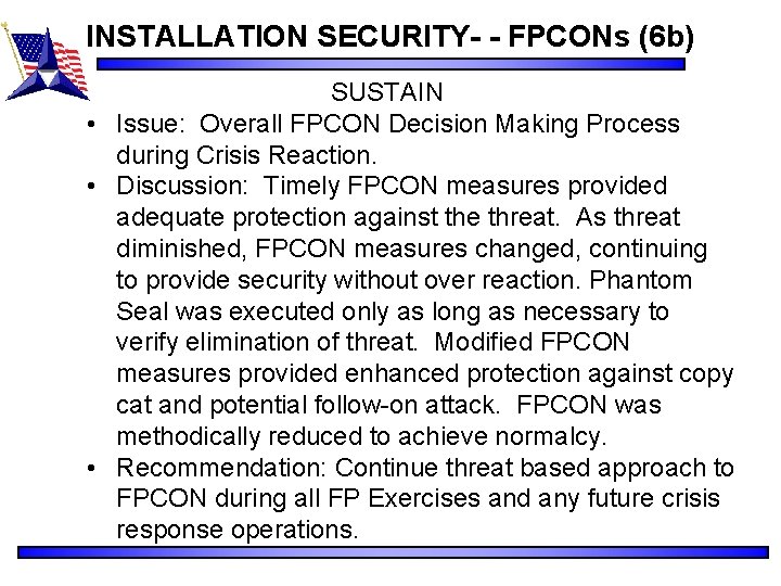 INSTALLATION SECURITY- - FPCONs (6 b) SUSTAIN • Issue: Overall FPCON Decision Making Process