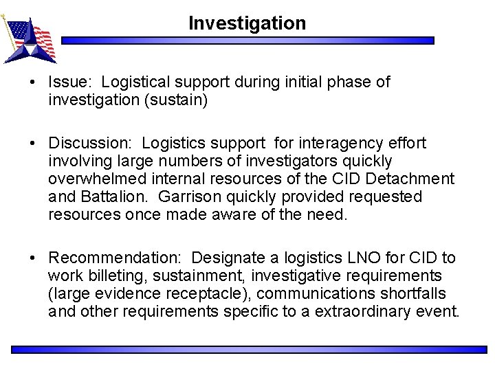 Investigation • Issue: Logistical support during initial phase of investigation (sustain) • Discussion: Logistics