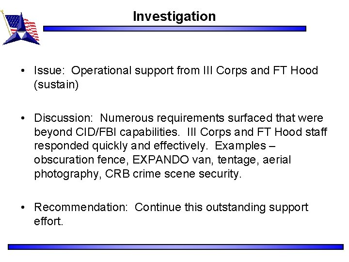 Investigation • Issue: Operational support from III Corps and FT Hood (sustain) • Discussion: