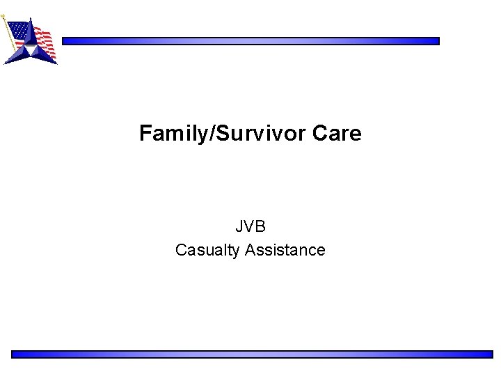 Family/Survivor Care JVB Casualty Assistance 