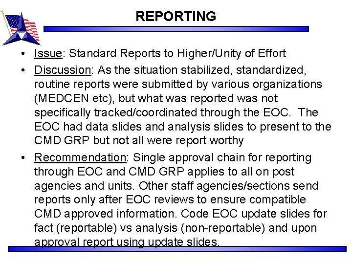 REPORTING • Issue: Standard Reports to Higher/Unity of Effort • Discussion: As the situation