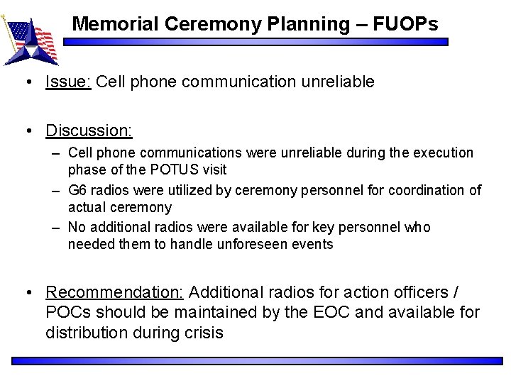 Memorial Ceremony Planning – FUOPs • Issue: Cell phone communication unreliable • Discussion: –