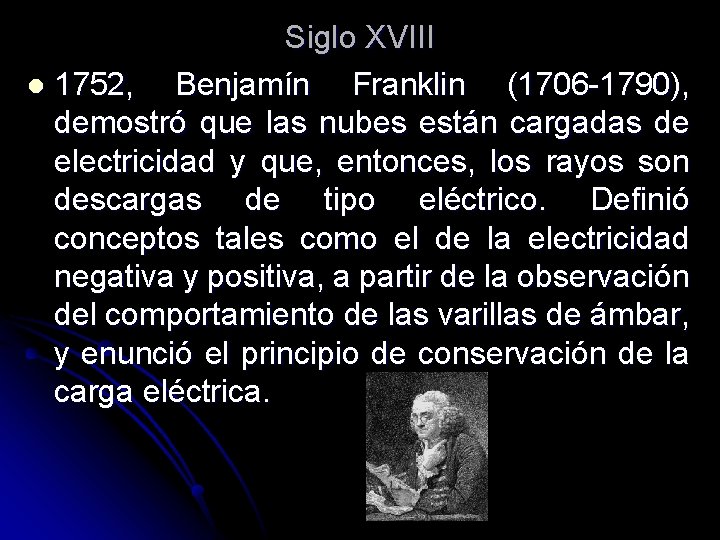Siglo XVIII l 1752, Benjamín Franklin (1706 -1790), demostró que las nubes están cargadas Siglo XVIII l 1752, Benjamín Franklin (1706 -1790), demostró que las nubes están cargadas