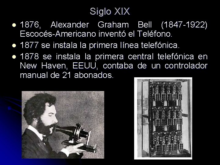 Siglo XIX l l l 1876, Alexander Graham Bell (1847 -1922) Escocés-Americano inventó el Siglo XIX l l l 1876, Alexander Graham Bell (1847 -1922) Escocés-Americano inventó el