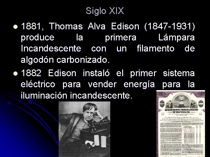 Siglo XIX 1881, Thomas Alva Edison (1847 -1931) produce la primera Lámpara Incandescente con Siglo XIX 1881, Thomas Alva Edison (1847 -1931) produce la primera Lámpara Incandescente con