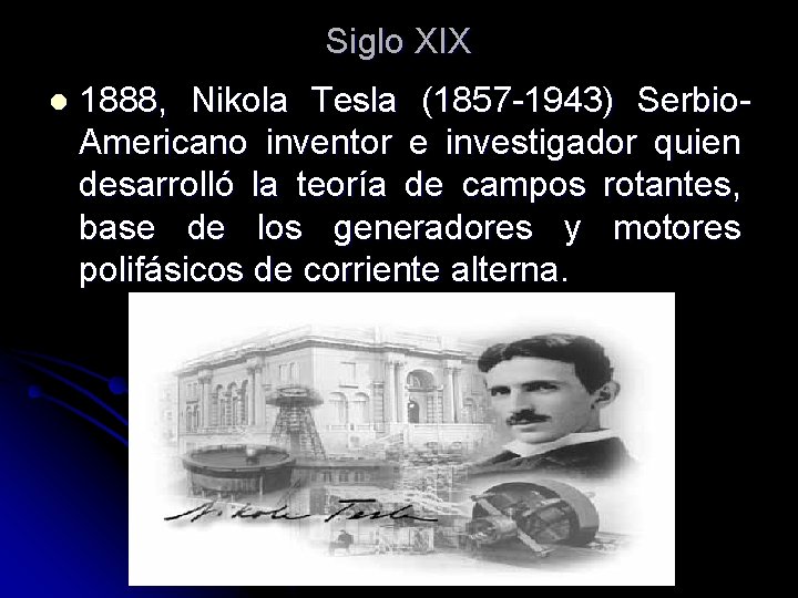 Siglo XIX l 1888, Nikola Tesla (1857 -1943) Serbio. Americano inventor e investigador quien Siglo XIX l 1888, Nikola Tesla (1857 -1943) Serbio. Americano inventor e investigador quien