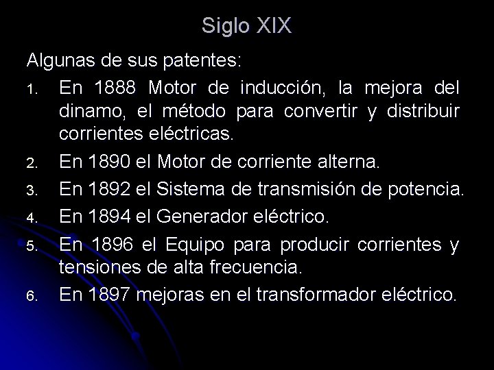 Siglo XIX Algunas de sus patentes: 1. En 1888 Motor de inducción, la mejora Siglo XIX Algunas de sus patentes: 1. En 1888 Motor de inducción, la mejora