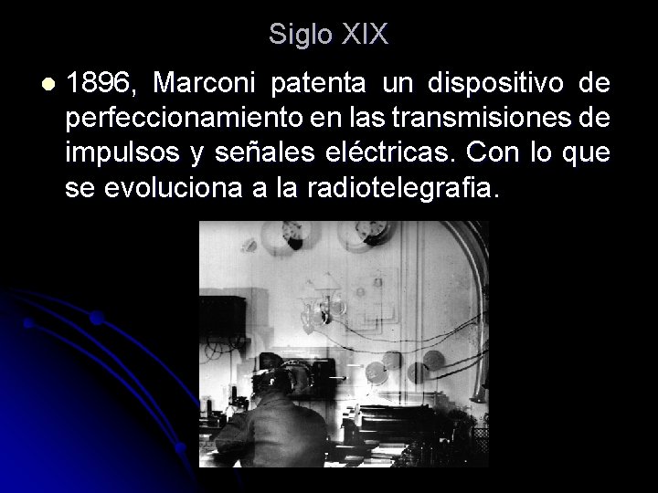 Siglo XIX l 1896, Marconi patenta un dispositivo de perfeccionamiento en las transmisiones de Siglo XIX l 1896, Marconi patenta un dispositivo de perfeccionamiento en las transmisiones de