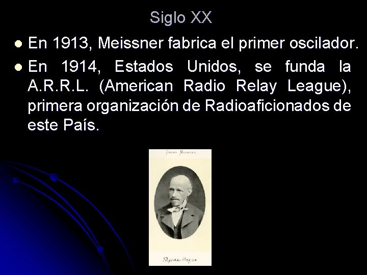 Siglo XX En 1913, Meissner fabrica el primer oscilador. l En 1914, Estados Unidos, Siglo XX En 1913, Meissner fabrica el primer oscilador. l En 1914, Estados Unidos,