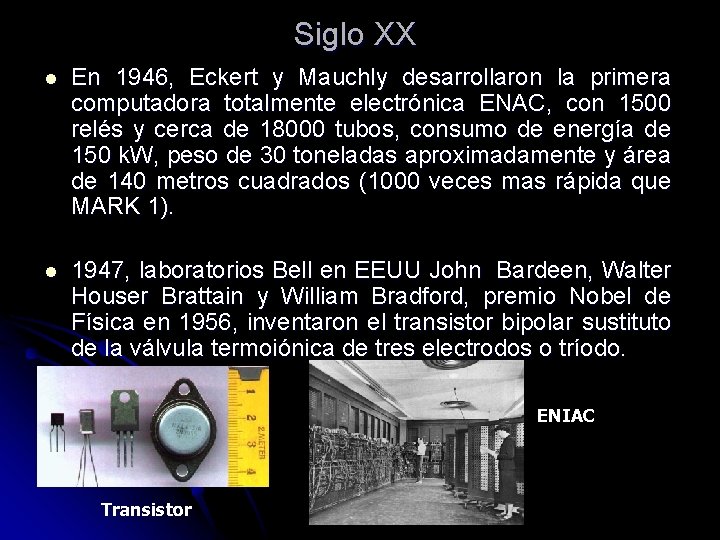 Siglo XX l En 1946, Eckert y Mauchly desarrollaron la primera computadora totalmente electrónica Siglo XX l En 1946, Eckert y Mauchly desarrollaron la primera computadora totalmente electrónica