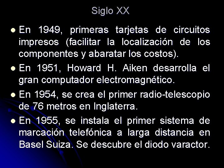 Siglo XX En 1949, primeras tarjetas de circuitos impresos (facilitar la localización de los Siglo XX En 1949, primeras tarjetas de circuitos impresos (facilitar la localización de los