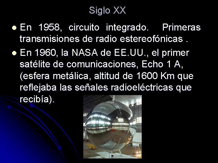 Siglo XX En 1958, circuito integrado. Primeras transmisiones de radio estereofónicas. l En 1960, Siglo XX En 1958, circuito integrado. Primeras transmisiones de radio estereofónicas. l En 1960,