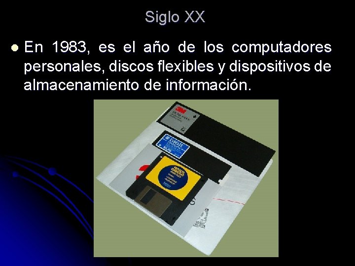 Siglo XX l En 1983, es el año de los computadores personales, discos flexibles Siglo XX l En 1983, es el año de los computadores personales, discos flexibles