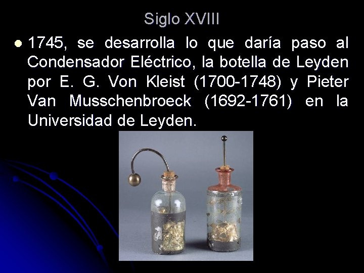 Siglo XVIII l 1745, se desarrolla lo que daría paso al Condensador Eléctrico, la Siglo XVIII l 1745, se desarrolla lo que daría paso al Condensador Eléctrico, la