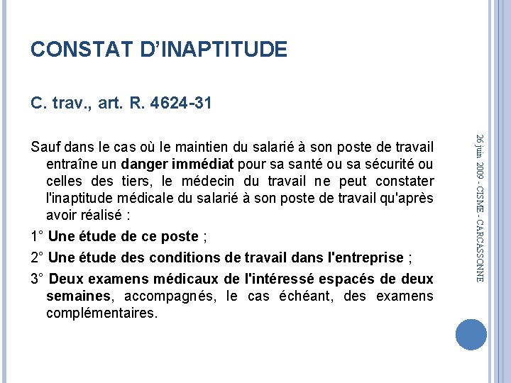 CONSTAT D’INAPTITUDE C. trav. , art. R. 4624 -31 26 juin 2009 - CISME