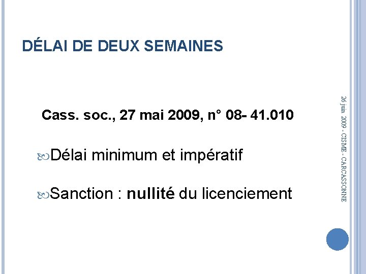 DÉLAI DE DEUX SEMAINES Délai minimum et impératif Sanction : nullité du licenciement 26