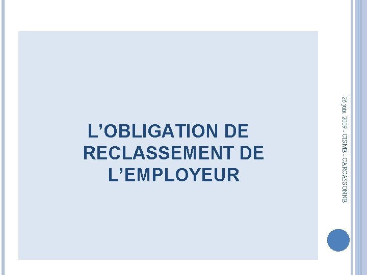 26 juin 2009 - CISME - CARCASSONNE L’OBLIGATION DE RECLASSEMENT DE L’EMPLOYEUR 