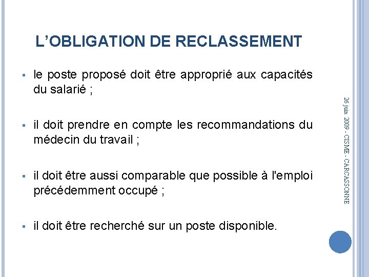 L’OBLIGATION DE RECLASSEMENT le poste proposé doit être approprié aux capacités du salarié ;