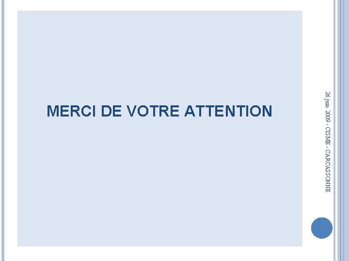 26 juin 2009 - CISME - CARCASSONNE MERCI DE VOTRE ATTENTION 