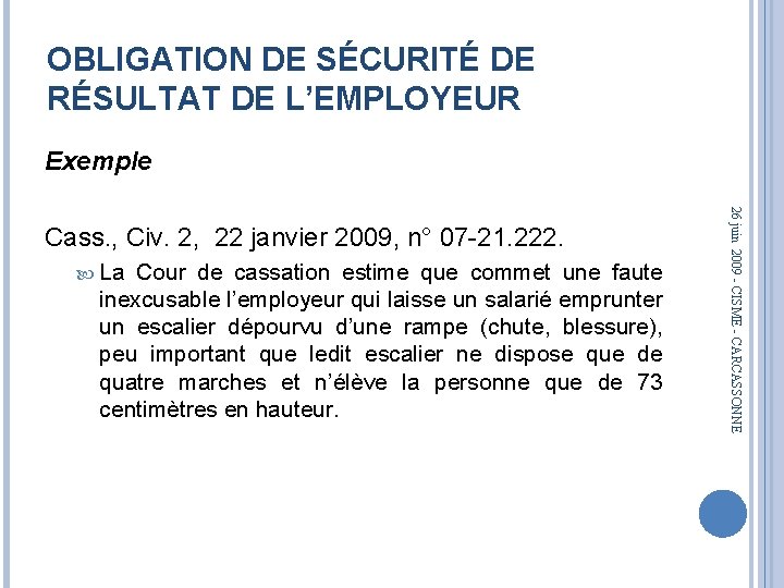 OBLIGATION DE SÉCURITÉ DE RÉSULTAT DE L’EMPLOYEUR Exemple La Cour de cassation estime que