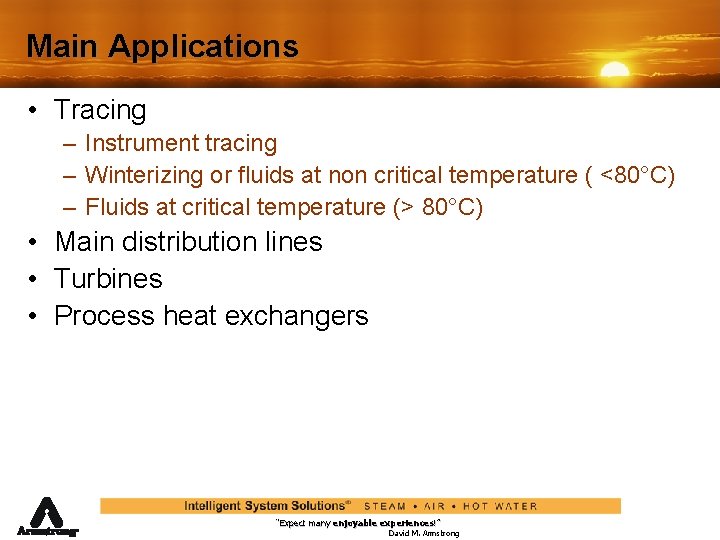 Main Applications • Tracing – Instrument tracing – Winterizing or fluids at non critical