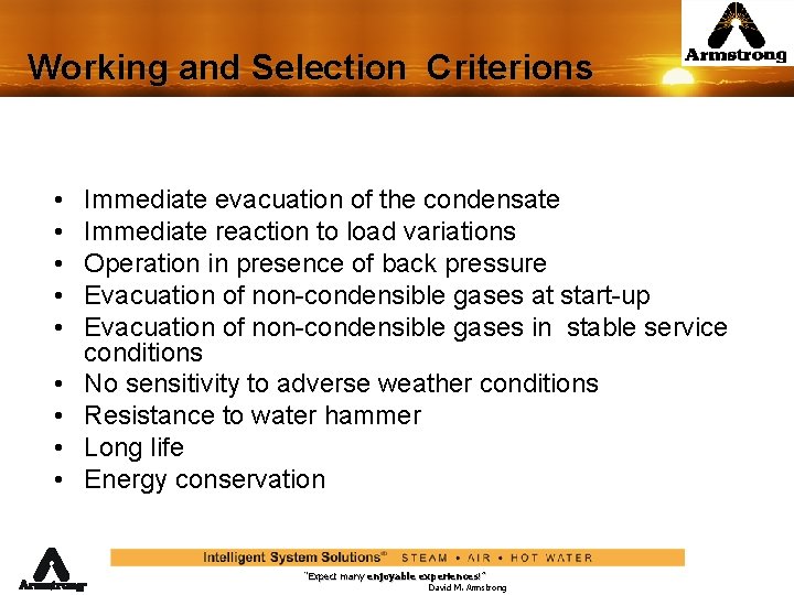 Working and Selection Criterions • • • Immediate evacuation of the condensate Immediate reaction