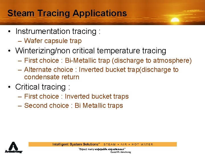 Steam Tracing Applications • Instrumentation tracing : – Wafer capsule trap • Winterizing/non critical