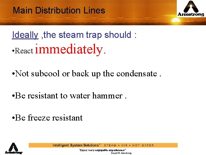 Main Distribution Lines Ideally , the steam trap should : • React immediately. •