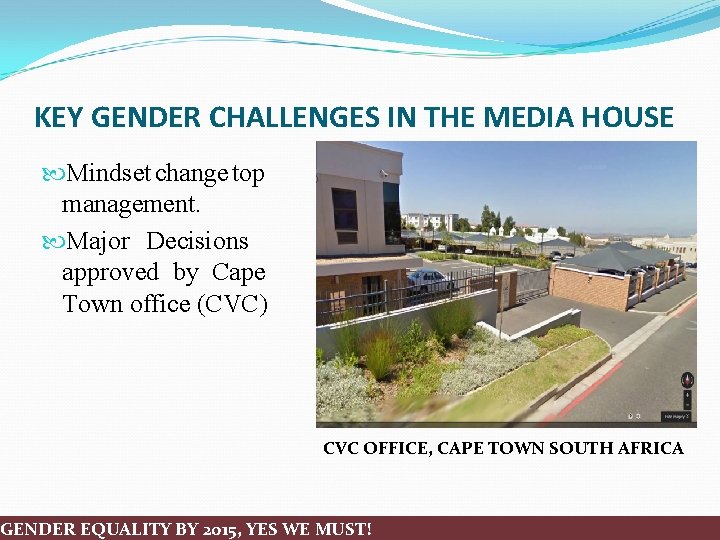 KEY GENDER CHALLENGES IN THE MEDIA HOUSE Mindset change top management. Major Decisions approved