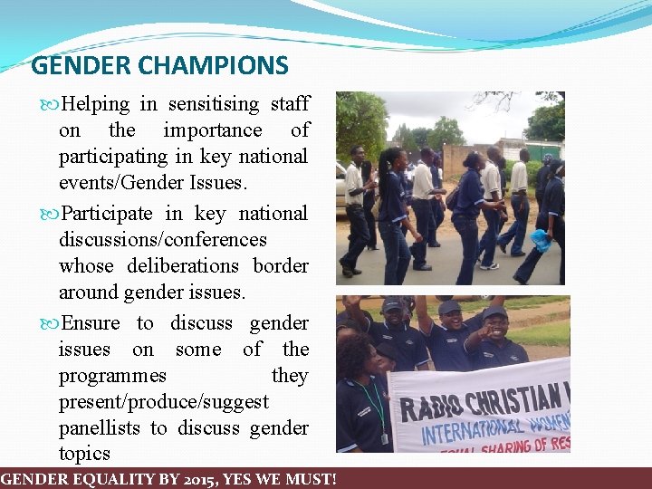 GENDER CHAMPIONS Helping in sensitising staff on the importance of participating in key national