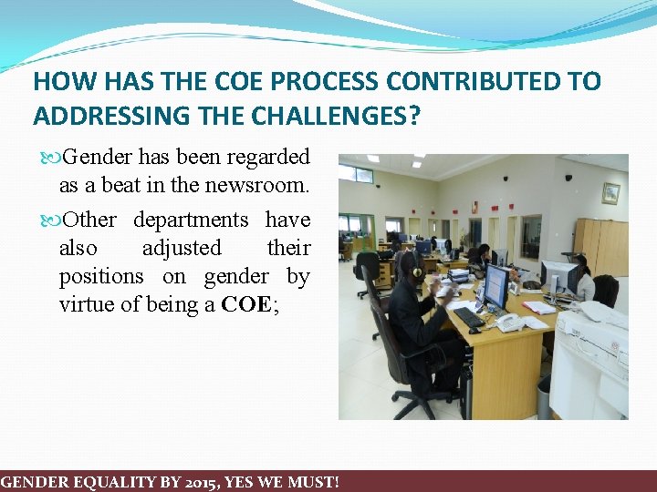 HOW HAS THE COE PROCESS CONTRIBUTED TO ADDRESSING THE CHALLENGES? Gender has been regarded