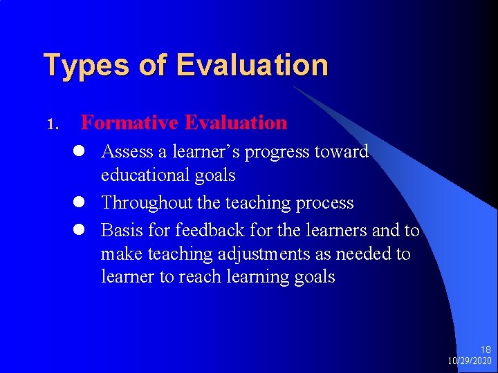 Types of Evaluation 1. Formative Evaluation l Assess a learner’s progress toward educational goals