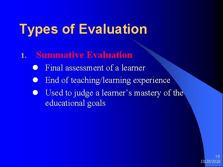 Types of Evaluation 1. Summative Evaluation l Final assessment of a learner l End